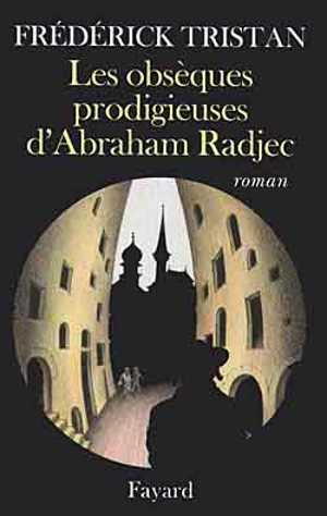 Les obsèques prodigieuses d'Abraham Radjec - Frédérick Tristan