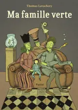 Ma famille verte - Thomas Lavachery