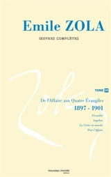 Emile Zola : oeuvres complètes. Vol. 18. De l'Affaire aux Quatre Evangiles : 1897-1901 - Emile Zola