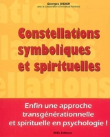 Constellations symboliques et spirituelles : enfin une approche transgénérationnelle et spirituelle en psychologie ! - Georges Didier