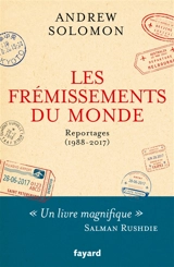 Les frémissements du monde : reportages (1988-2017) - Andrew Solomon