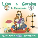 Léon & Goridou. Vol. 1. Ma marraine - Fabienne Blanchut