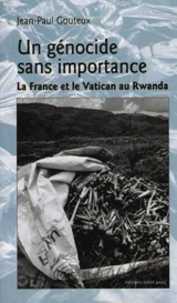 Un génocide sans importance : la France et le Vatican au Rwanda - Jean-Paul Gouteux