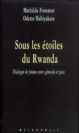 Sous les étoiles du Rwanda : dialogue de femmes entre génocide et paix - Mathilde Fontanet