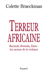Terreurs africaines : Burundi, Rwanda, Zaïre : les racines de la violence - Colette Braeckman