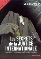 Les secrets de la justice internationale : enquêtes truquées sur le génocide rwandais - Charles Onana