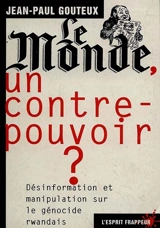 Le Monde, un contre-pouvoir ? : désinformation et manipulation sur le génocide rwandais - Jean-Paul Gouteux