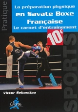 La préparation physique en savate boxe française : le carnet d'entraînement - Victor Sébastiao