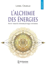 L'alchimie des énergies : petit traité d'énergétique interne - Lionel Cruzille