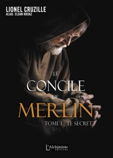 Le concile de Merlin. Vol. 1. Le secret - Lionel Cruzille