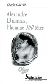 Alexandre Dumas, l'homme 100 têtes - Charles Grivel