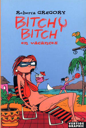 Bitchy Bitch. Vol. 2. Bitchy Bitch en vacances - Roberta Gregory