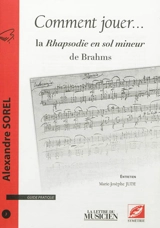 Comment jouer ... : guide pratique, n° 3. La Rhapsodie en sol mineur de Brahms - Alexandre Sorel