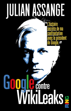 Google contre Wikileaks : document - Julian Assange