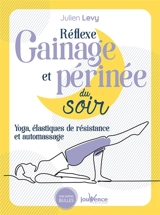 Réflexe gainage et périnée du soir : yoga, élastiques de résistance et automassage - Julien Levy