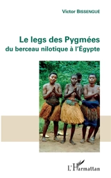Le legs des Pygmées du berceau nilotique à l'Egypte - Victor Bissengué