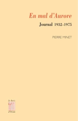 En mal d'aurore : journal 1932-1975 - Pierre Minet