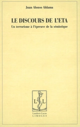 Le discours de l'ETA : un terrorisme à l'épreuve de la sémiotique - Juan Alonso Aldama