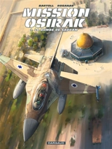 Mission Osirak. Vol. 1. La bombe de Saddam - Jean-Claude Bartoll