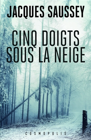 Cinq doigts sous la neige - Jacques Saussey