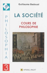 La société : cours de philosophie - Guillaume Badoual
