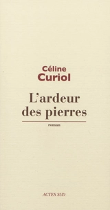 L'ardeur des pierres - Céline Curiol