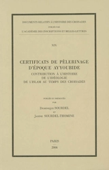 Certificats de pèlerinage d'époque ayyoubide : contribution à l'histoire de l'idéologie de l'islam au temps des croisades
