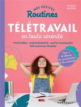 Mes petites routines télétravail en toute sérénité : postures, mouvements, auto-massages : 100 exercices illustrés - Magali Bastos
