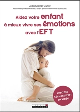 Aidez votre enfant à mieux vivre ses émotions avec l'EFT - Jean-Michel Gurret