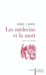 Les médecins et la mort : XIXe-XXe siècle - Anne Carol