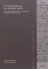 Le texte médical du papyrus Ebers : transcription hiéroglyphique, translittération, traduction, glossaire et index - Bernard Lalanne