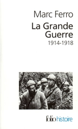La Grande Guerre : 1914-1918 - Marc Ferro