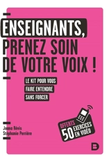 Enseignants, prenez soin de votre voix ! : le kit pour vous faire entendre sans forcer - Joana Révis