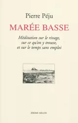 Marée basse : méditation sur le rivage, sur ce qu'on y trouve, et sur le temps sans emploi - Pierre Péju