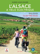 L'Alsace à vélo électrique. Bas-Rhin : les plus belles balades - Louis Holder