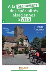 A la découverte des spécialités alsaciennes à vélo. Vol. 1 - Louis Holder