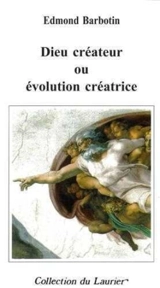 DIEU CREATEUR OU EVOLUTION CREATRICE - Edmond Barbotin