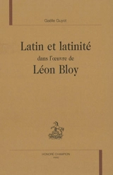 Latin et latinité dans l'oeuvre de Léon Bloy - Gaëlle Guyot Rouge