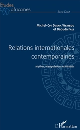 Relations internationales contemporaines : mythes, manipulations et réalités - Michel-Cyr Djiena Wembou