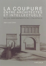 La coupure entre architectes et intellectuels ou Les enseignements de l'italophilie - Jean-Louis Cohen