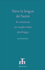 Dans la langue de l'autre : se construire en couple mixte plurilingue - Anne-Christel Zeiter