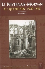 Le Nivernais-Morvan au quotidien : 1939-1945 - Paul de Haut