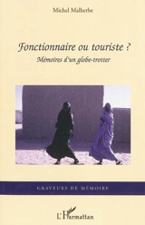 Fonctionnaire ou touriste ? : mémoires d'un globe trotter - Michel Malherbe
