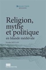 Religion, mythe et politique en Islande médiévale - Nicolas Meylan