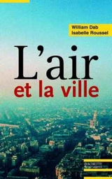 L'air et la ville : les nouveaux visages de la pollution atmosphérique - William Dab