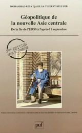 Géopolitique de la nouvelle Asie centrale : de la fin de l'URSS à l'après-11 septembre - Mohammad-Reza Djalili