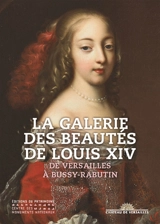 La galerie des beautés de Louis XIV : de Versailles à Bussy-Rabutin : exposition, Bussy-le-Grand (Côte d'Or), Château de Bussy-Rabutin, du 30 juin au 14 octobre 2018 - Raphaël Masson
