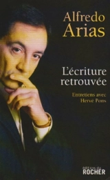 L'écriture retrouvée : entretiens avec Hervé Pons - Alfredo Arias