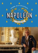 Napoléon : la collection - Pierre-Jean Chalençon