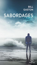 Sabordages : histoires - Bill Gaston